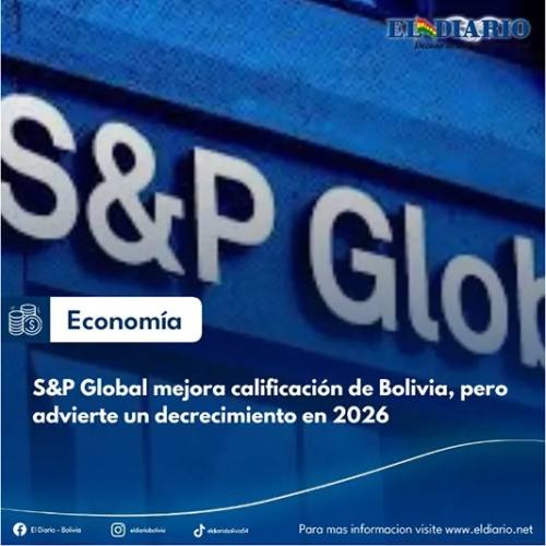 S&P Global mejora calificación de Bolivia, pero advierte un decrecimiento en 2026